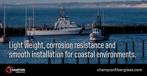 Light weight, corrosion resistance and smooth installation for coastal environments.