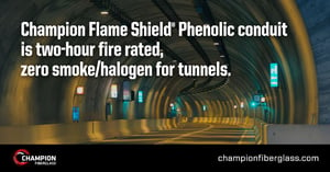 Champion Flame Shield® Phenolic conduit is two-hour fire rated, zero smoke/halogen for tunnels.