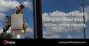 No Fault, no-burn-through fiberglass conduit keeps utilities running smoothly.
